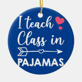 I Teach Class In Pyjamas Funny Homeschool Mum Ceramic Ornament