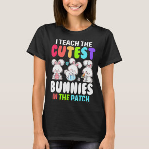 I Teach Cutest Bunnies In The Patch Eggs Hunting E T-Shirt