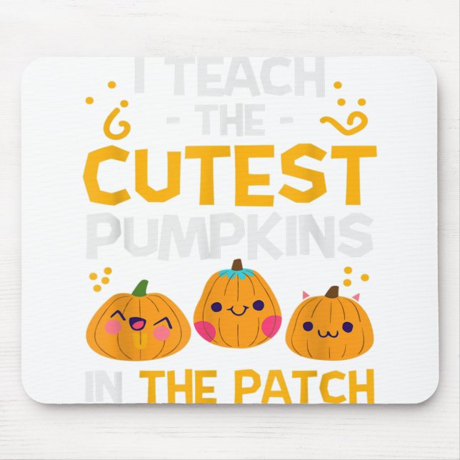 I Teach Cutest Pumpkins In Patch Teacher Halloween Mouse Pad (Front)