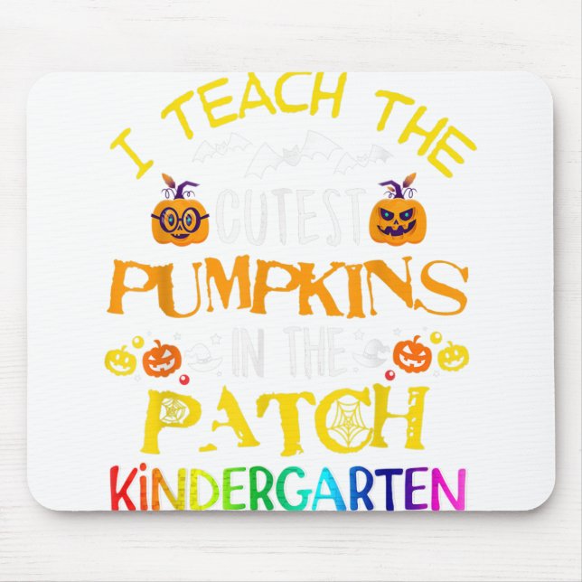 I Teach Cutest Pumpkins In The Patch Kindergarten Mouse Pad (Front)
