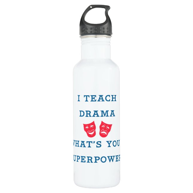 I Teach Drama What's Your Superpower? 710 Ml Water Bottle (Front)