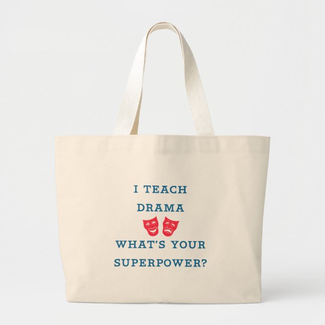 I Teach Drama What's Your Superpower? Large Tote Bag (Front)