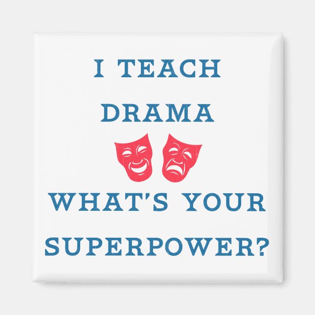 I Teach Drama What's Your Superpower? Magnet (Front)