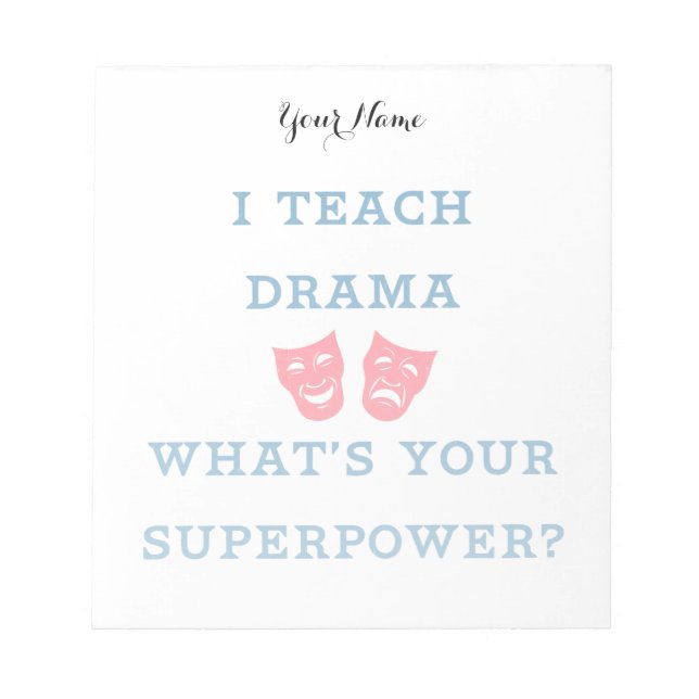 I Teach Drama What's Your Superpower? Notepad (Front)