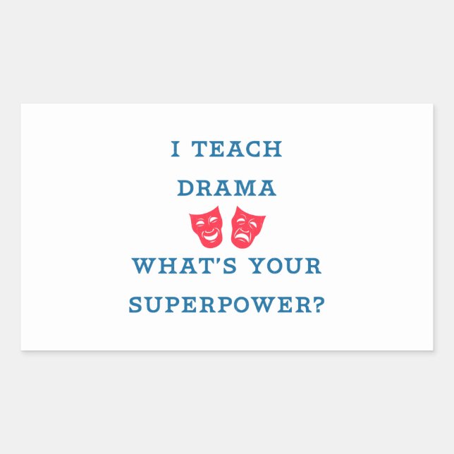 I Teach Drama What's Your Superpower? Rectangular Sticker (Front)
