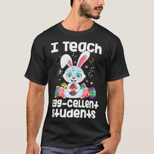 I Teach EggCellent Students Teacher funny Easter  T-Shirt (Front)