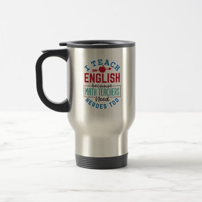 I Teach English Because Heroes Funny Teaching  Travel Mug (Left)