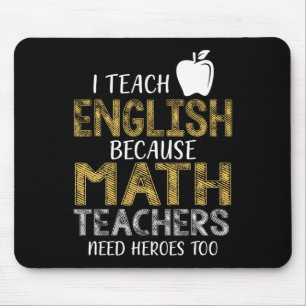 I Teach English Because Math Teachers Need Heroes Mouse Pad