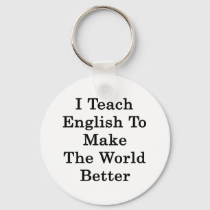 I Teach English To Make The World Better Key Ring