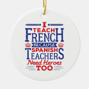 I Teach French Funny French Teacher Heroes Ceramic Ornament