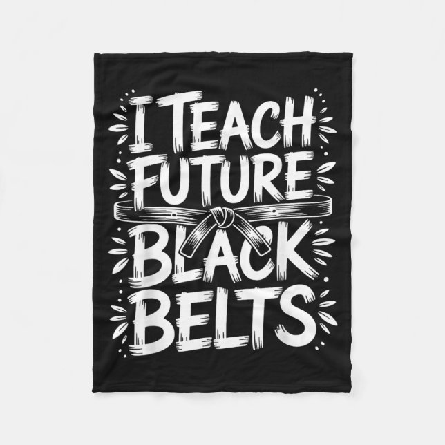 I Teach Future Black Belts Taekwondo Instructor Fleece Blanket (Front)