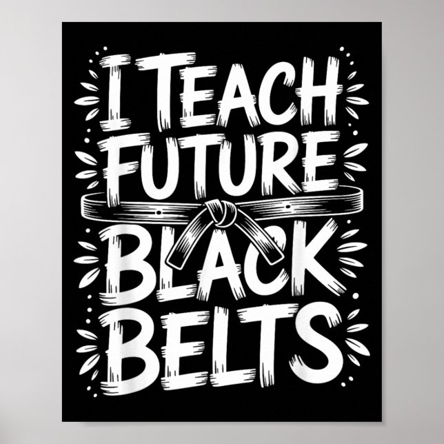 I Teach Future Black Belts Taekwondo Instructor Poster (Front)