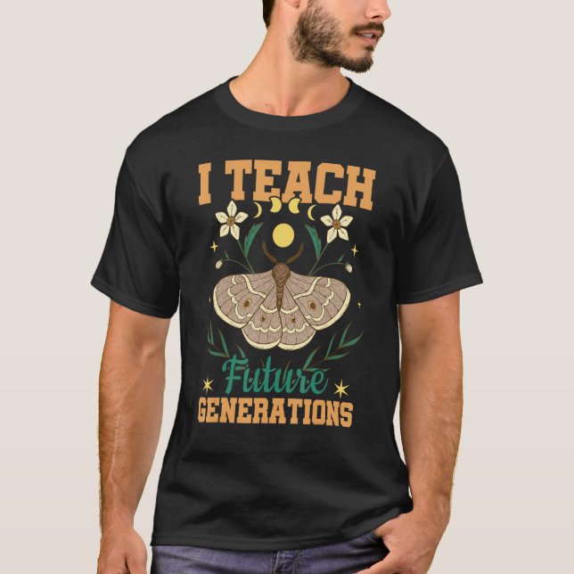I Teach Future Generations Flower Moth School Teac T-Shirt (Front)
