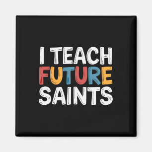 I Teach Future Saints _3 Magnet