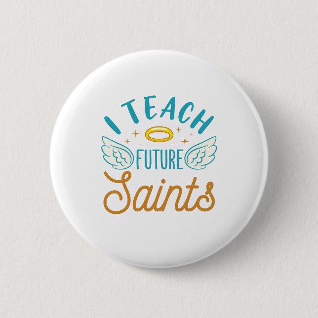 I Teach Future Saints Catholic School Teacher 6 Cm Round Badge (Front)