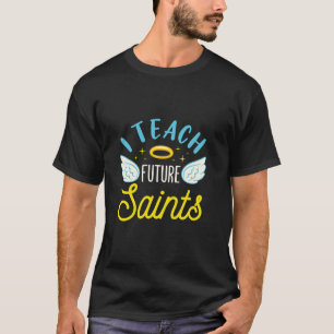 I Teach Future Saints Catholic School Teacher Chri T-Shirt