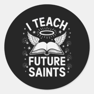 I Teach Future Saints Classic Round Sticker