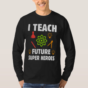 I Teach Future Super Heroes T-Shirt