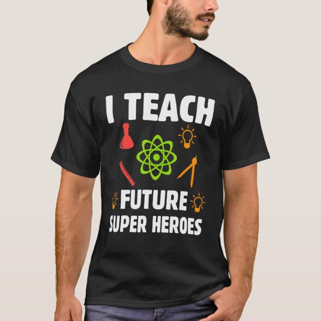 I Teach Future Super Heroes T-Shirt (Front)