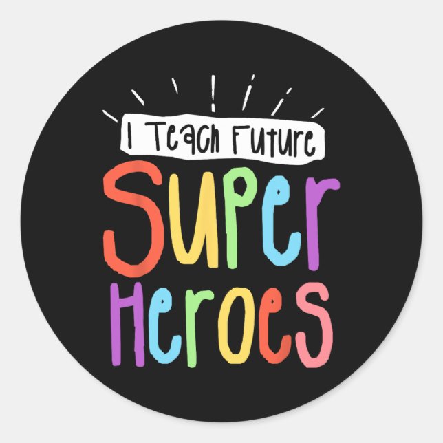 I Teach Future Superheroes Teacher Teaching Small  Classic Round Sticker (Front)