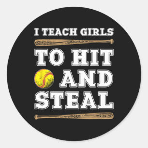 I Teach Girls To Hit And Steal - Funny Softll Coac Classic Round Sticker