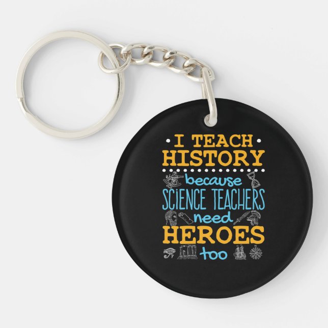 I Teach History Because Science Teachers Heroes Key Ring (Front)