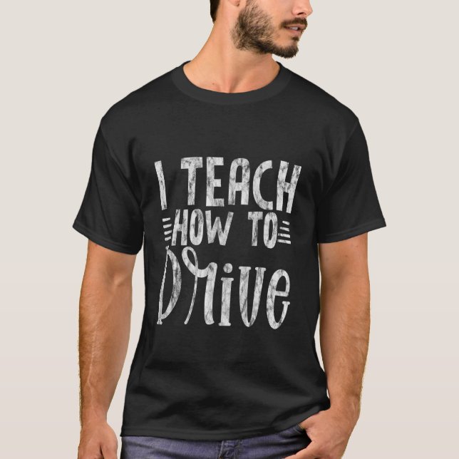 I Teach How To Drive T-Shirt (Front)