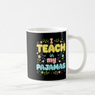 I Teach In My Pajamas Funny Online Virtual Teacher Coffee Mug