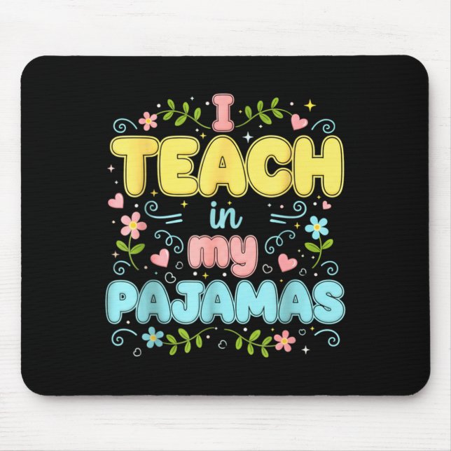 I Teach In My Pajamas Funny Online Virtual Teacher Mouse Pad (Front)