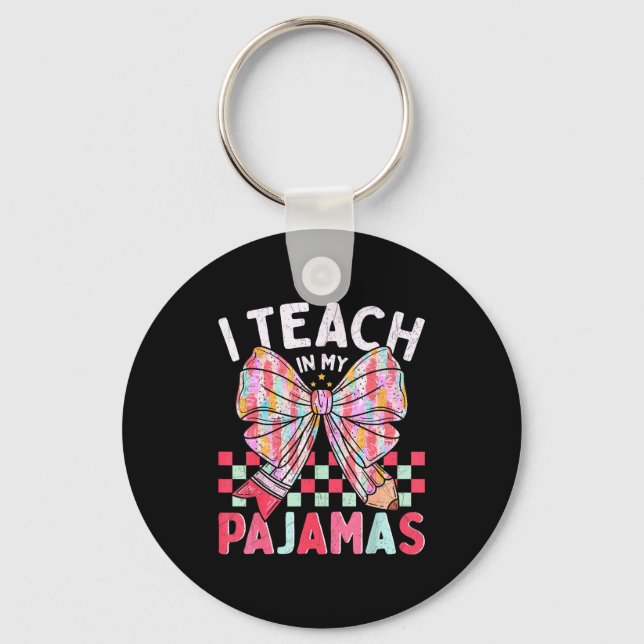 I Teach In My Pajamas Funny Quote For Teacher  Key Ring (Front)