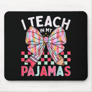 I Teach In My Pajamas Funny Quote For Teacher Mouse Pad