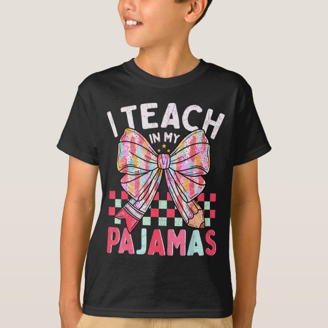 I Teach In My Pajamas Funny Quote For Teacher  T-Shirt (Front)