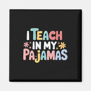 I Teach In My Pajamas Magnet