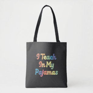 I Teach In My Pyjamas Tote Bag