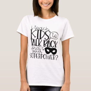 I Teach Kid Talk Back What's Your Superpower T-Shirt