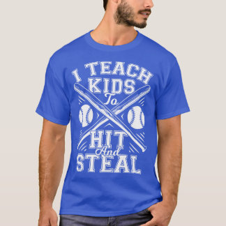 I Teach Kids To Hit And Steal Baseball Coach Gift T-Shirt