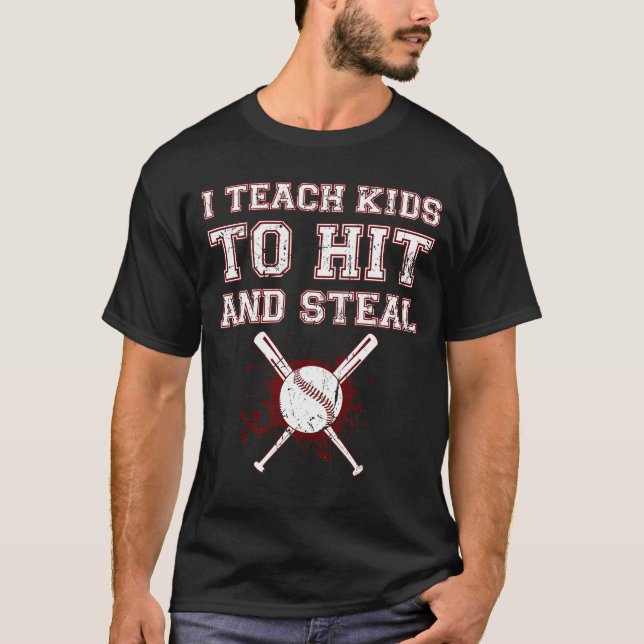 I Teach Kids to Hit and Steal - Baseball Coach T-Shirt (Front)