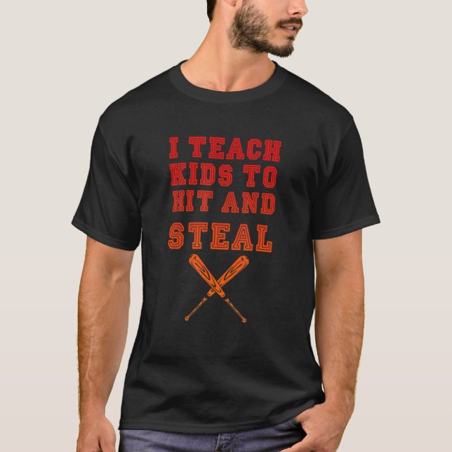 I Teach Kids to Hit and Steal - Baseball Coach T-Shirt (Front)