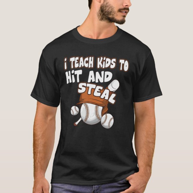 I Teach Kids To Hit And Steal - Baseball Coach T-Shirt (Front)
