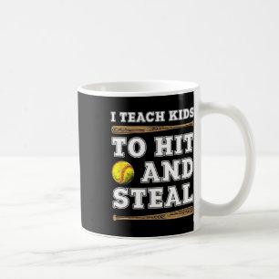I Teach Kids To Hit And Steal - Funny Softll Coach Coffee Mug
