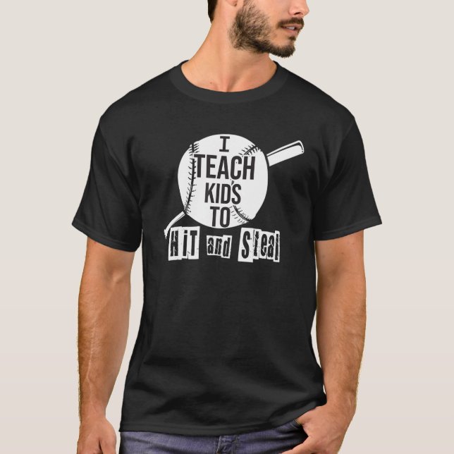 I Teach Kids To Hit And Steal | Softball Coach T-Shirt (Front)