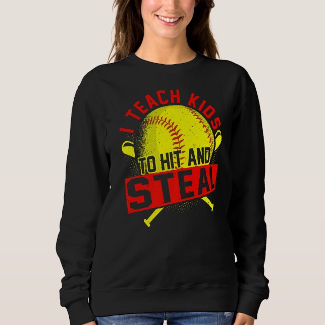 I Teach Kids To Hit And Steal Softball Trainer & C Sweatshirt (Front)