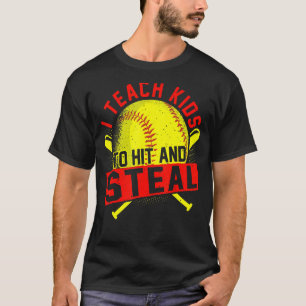I Teach Kids To Hit And Steal Softball Trainer & C T-Shirt