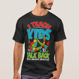 I Teach Kids To Talk Back  Funny Speech Therapist  T-Shirt