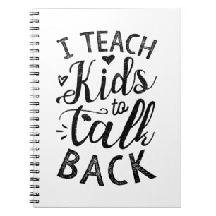 I Teach Kids To Talk Back Notebook