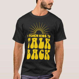 I Teach Kids To Talk Back SLP Speech Language Ther T-Shirt