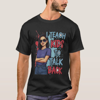 I Teach Kids to Talk Back Snarky Speech Therapist T-Shirt