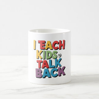  I Teach Kids to Talk Back - Speech Therapy  Coffee Mug