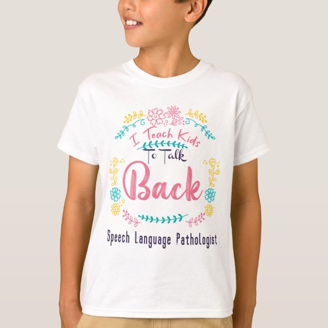 I Teach Kids To Talk Back Speech Therapy SLP Thera T-Shirt (Front)