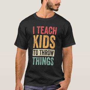 I Teach Kids To Throw Things Track & Field Coach T T-Shirt